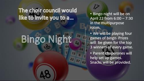 The Choir Council would like to invite you to a Bingo Night. 6:00-7:00pm in the MHMS multipurpose room Come and Join us!